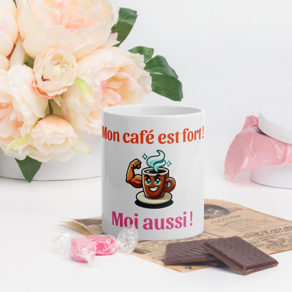 Mug Blanc Brillant "Mon café est fort ! Moi aussi !"